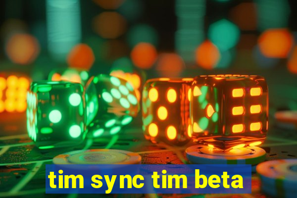 tim sync tim beta